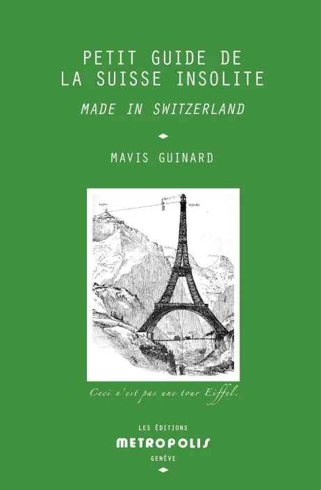 Guinard, Mavis, Petit guide de la Suisse insolite: made in Switzerland : guide français-anglais illustré du temps des dinosaures à nos jours